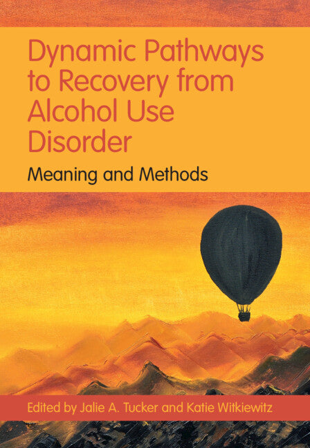 Dynamic Pathways to Recovery from Alcohol Use Disorder; Meaning and Methods (Hardback) 9781108838719