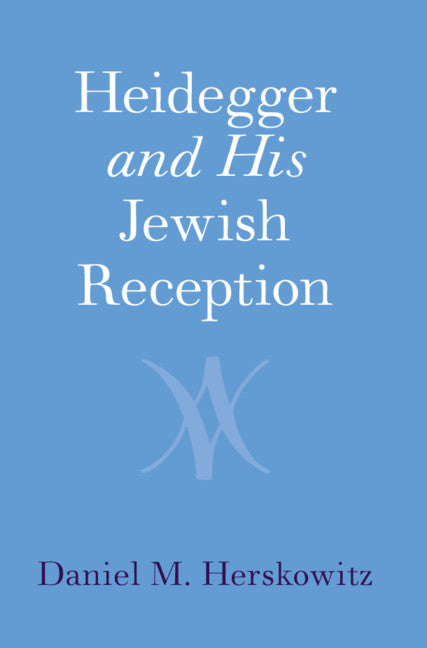 Heidegger and His Jewish Reception (Hardback) 9781108840460