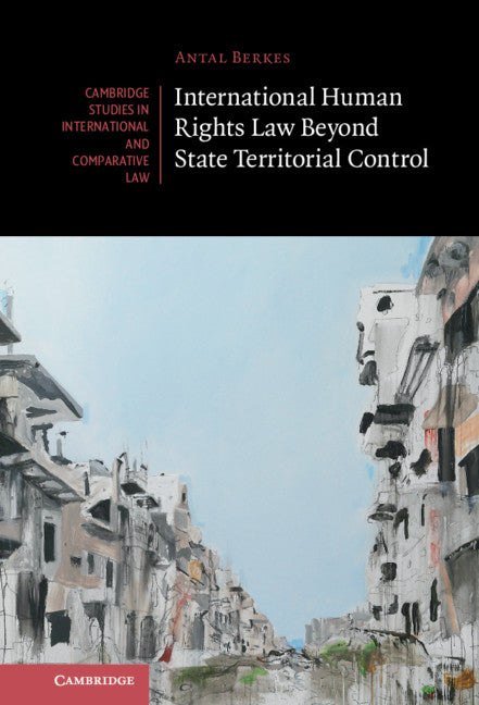 International Human Rights Law Beyond State Territorial Control (Hardback) 9781108840620