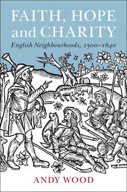 Faith, Hope and Charity; English Neighbourhoods, 1500–1640 (Hardback) 9781108840668