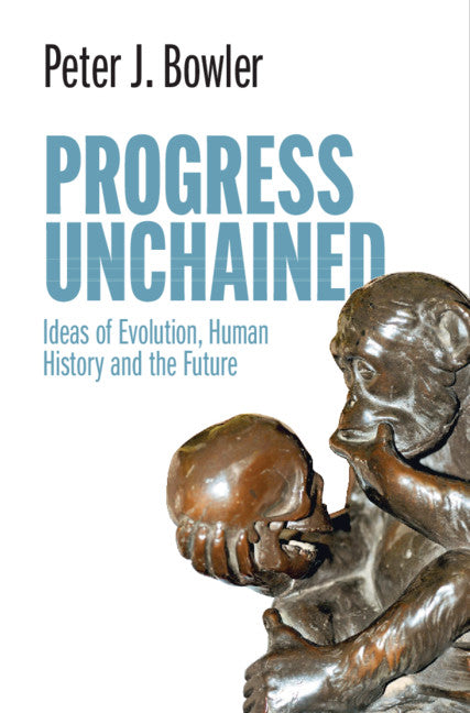 Progress Unchained; Ideas of Evolution, Human History and the Future (Hardback) 9781108842556