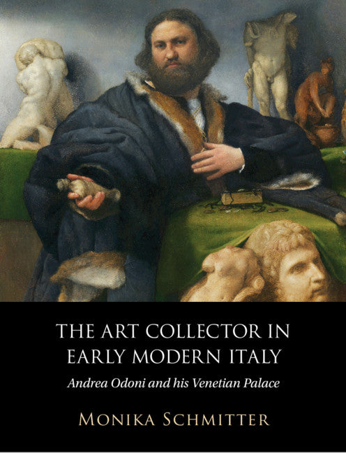 The Art Collector in Early Modern Italy; Andrea Odoni and his Venetian Palace (Hardback) 9781108844086