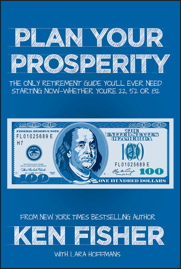 Plan Your Prosperity; The Only Retirement Guide You?ll Ever Need, Starting Now––Whether You?re 22, 52 or 82 (Hardback) 9781118431061