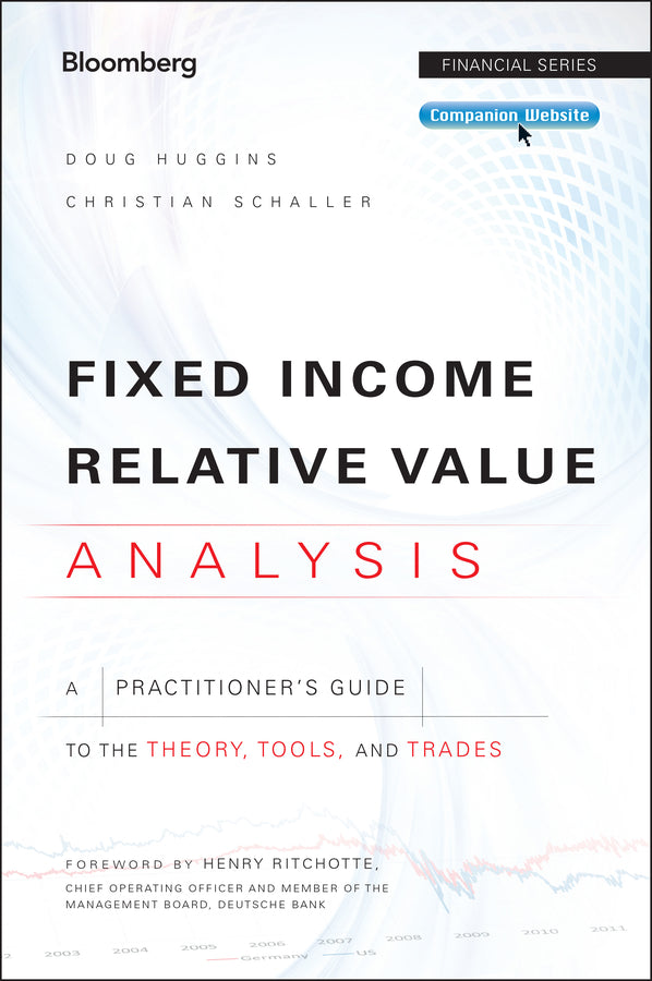 Fixed Income Relative Value Analysis – A Practitioner?s Guide to the Theory, Tools, and Trades + website (Hardback) 9781118477199