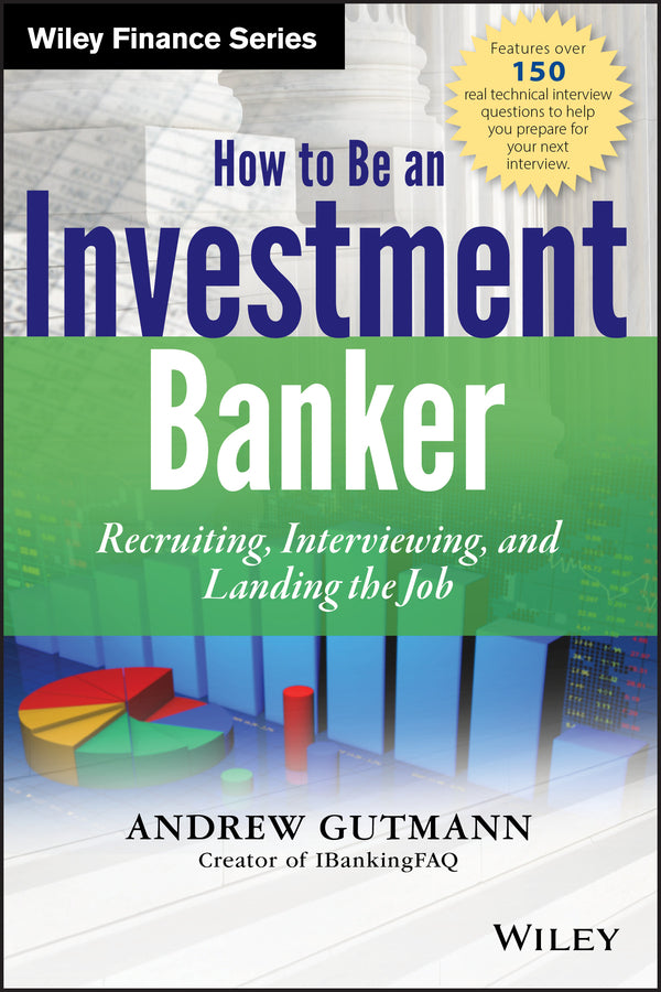 How to Be an Investment Banker – Recruiting, Interviewing, and Landing the Job +WS (Hardback) 9781118487624