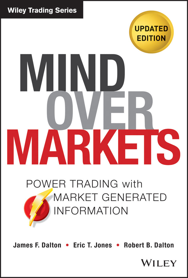 Mind Over Markets, Updated Edition – Power Trading with Market Generated Information; Power Trading with Market Generated Information, Updated Edition (Hardback) 9781118531730