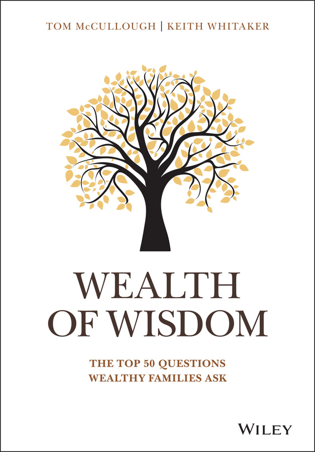 Wealth of Wisdom – The Top 50 Questions Wealthy Families Ask (Hardback) 9781119331537