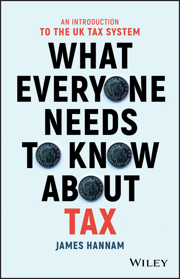 What Everyone Needs to Know about Tax – An Introduction to the UK Tax System (Paperback / softback) 9781119375784