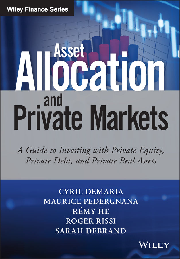 Asset Allocation and Private Markets – A Guide to Investing with Private Equity, Private Debt and Private Real Assets (Hardback) 9781119381006