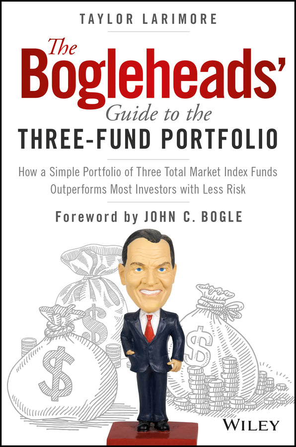 The Bogleheads? Guide to the Three–Fund Portfolio– How a Simple Portfolio of Three Total Market Index Funds Outperforms Most Investors with Less Risk (Hardback) 9781119487333