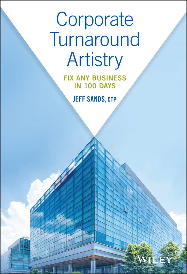 Corporate Turnaround Artistry – Fix Any Business in 100 Days (Hardback) 9781119539988