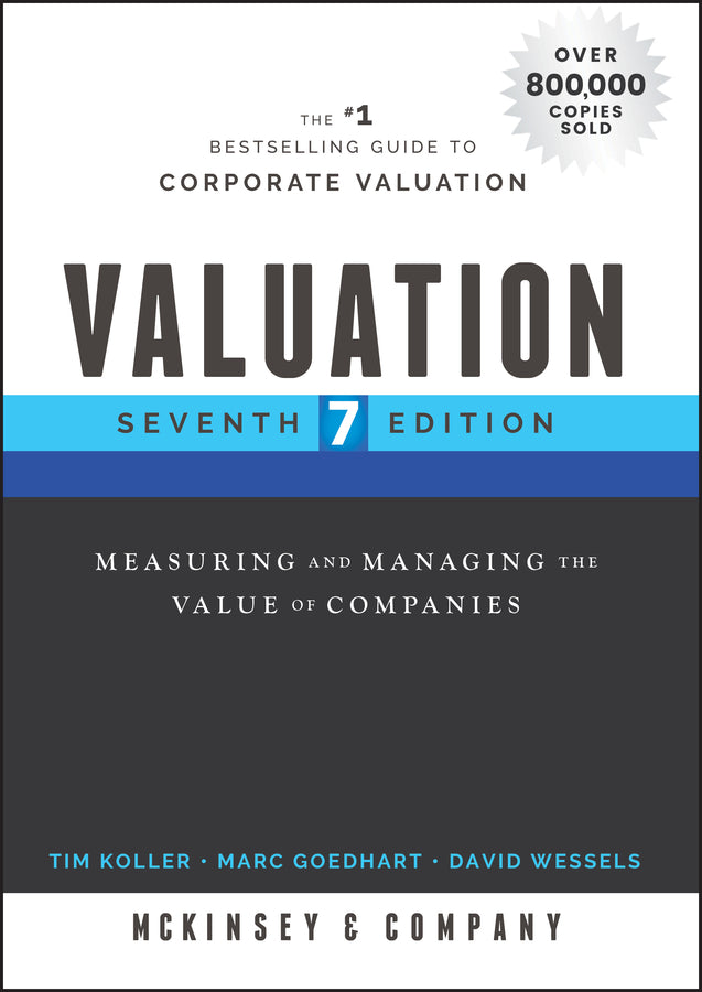 Valuation – Measuring and Managing the Value of Companies, Seventh Edition (Hardback) 9781119610885