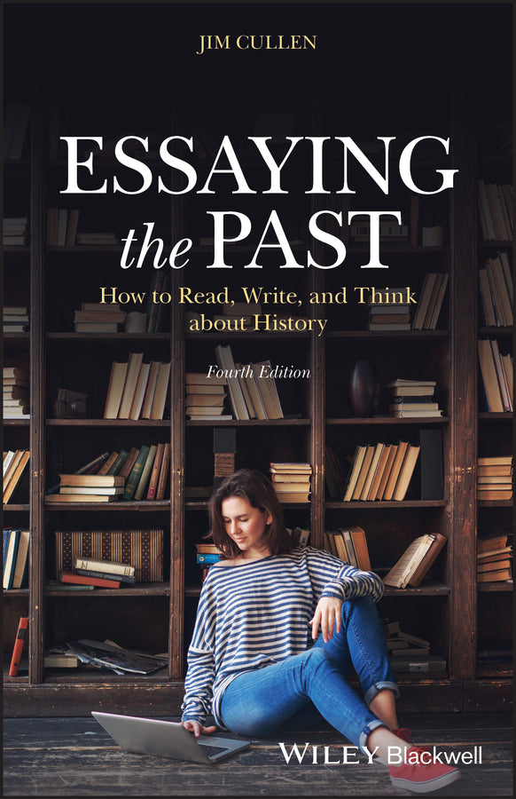 Essaying the Past – How to Read, Write and Think about History, Fourth Edition (Paperback / softback) 9781119708391