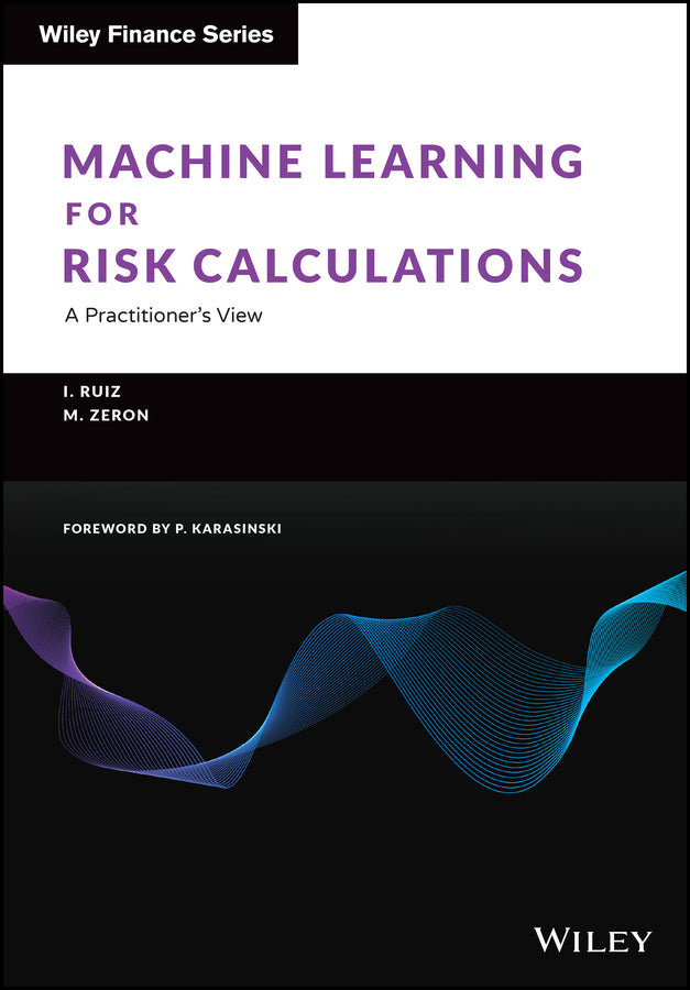 Machine Learning for Risk Calculations – A Practitioner?s View (Hardback) 9781119791386