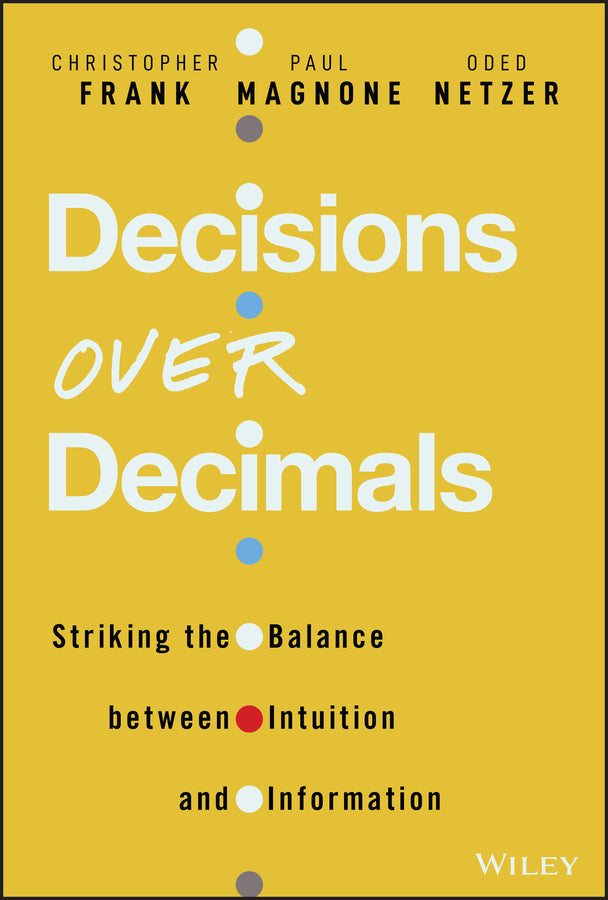 Decisions Over Decimals – Striking the Balance between Intuition and Information (Hardback) 9781119898481