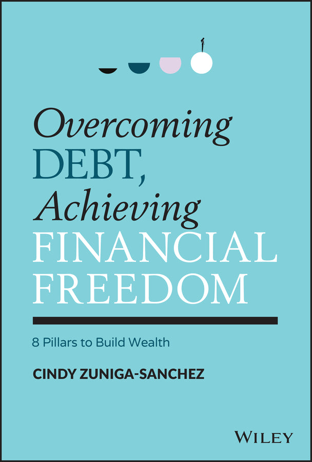 Overcoming Debt, Achieving Financial Freedom – 8 Pillars to Build Wealth (Hardback) 9781119902324