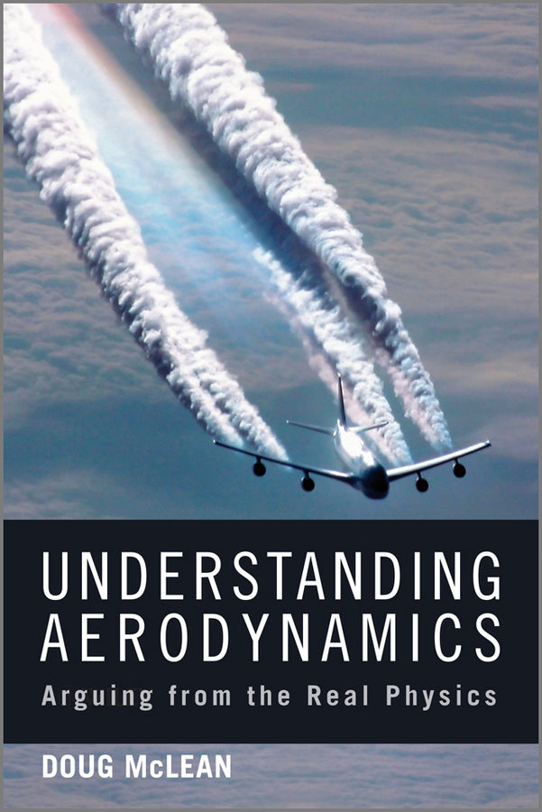 Understanding Aerodynamics – Arguing from the Real Physics (Hardback) 9781119967514