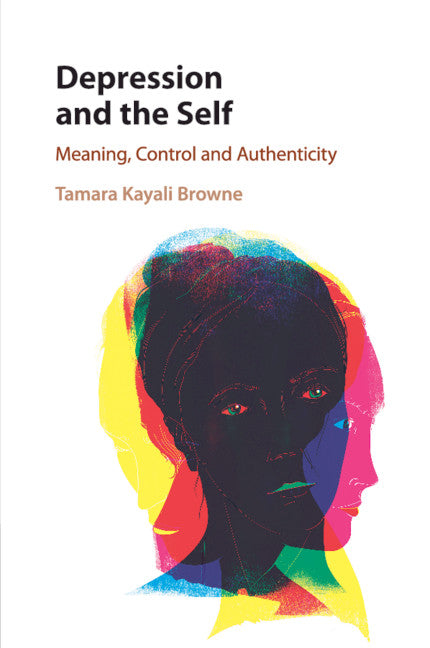 Depression and the Self; Meaning, Control and Authenticity (Paperback / softback) 9781316503478