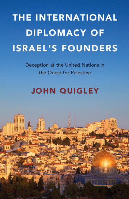 The International Diplomacy of Israel's Founders; Deception at the United Nations in the Quest for Palestine (Paperback / softback) 9781316503553