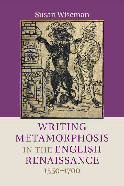 Writing Metamorphosis in the English Renaissance; 1550–1700 (Paperback / softback) 9781316507629