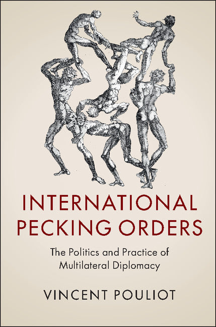 International Pecking Orders; The Politics and Practice of Multilateral Diplomacy (Paperback / softback) 9781316507766