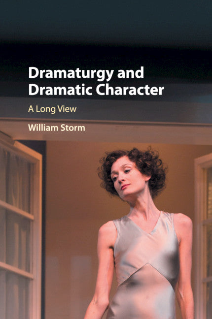 Dramaturgy and Dramatic Character; A Long View (Paperback / softback) 9781316509067