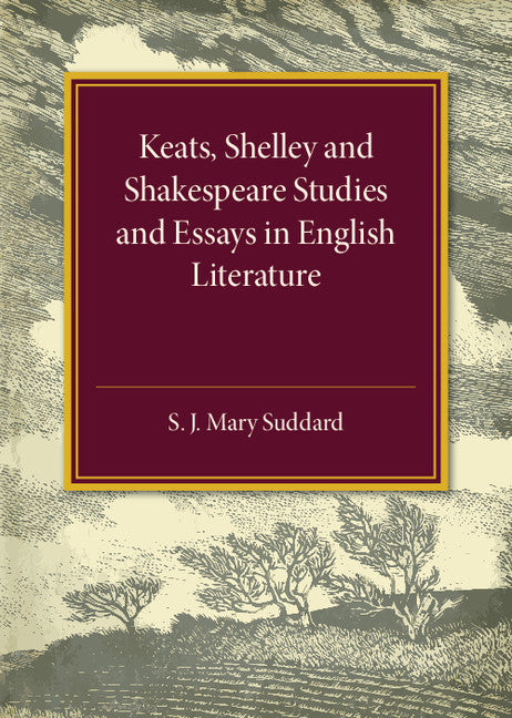 Keats Shelley and Shakespeare Studies and Essays in English Literature (Paperback / softback) 9781316509623