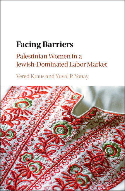 Facing Barriers; Palestinian Women in a Jewish-Dominated Labor Market (Hardback) 9781316510476
