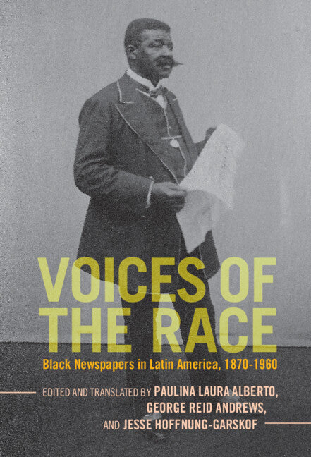 Voices of the Race; Black Newspapers in Latin America, 1870–1960 (Hardback) 9781316513224