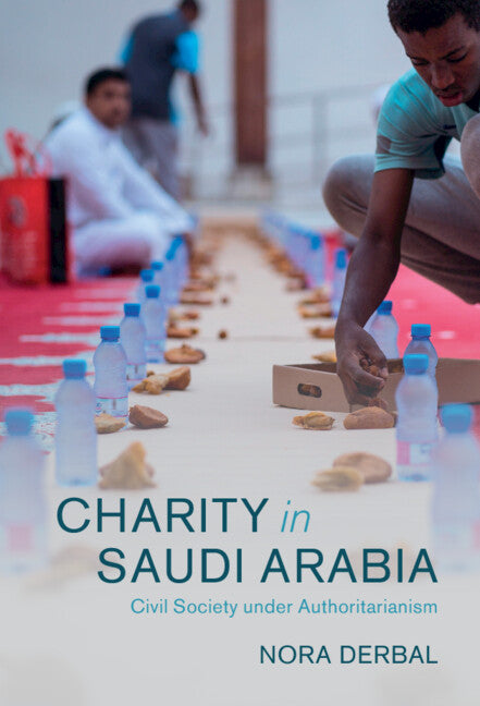 Charity in Saudi Arabia; Civil Society under Authoritarianism (Hardback) 9781316513477