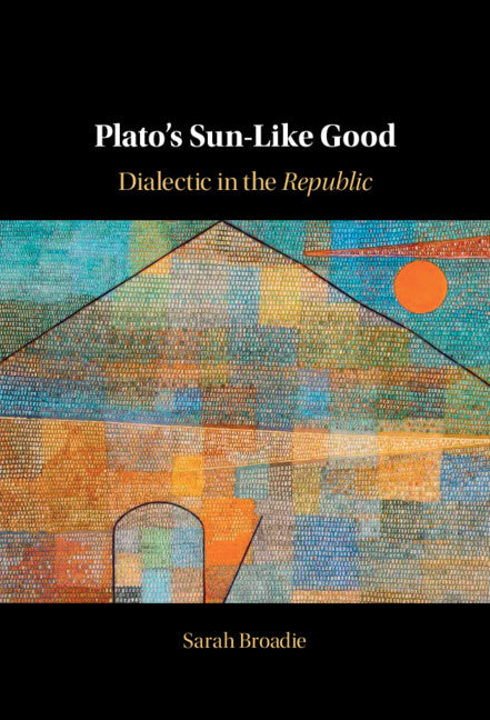 Plato's Sun-Like Good; Dialectic in the Republic (Hardback) 9781316516874