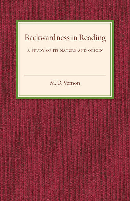Backwardness in Reading; A Study of its Nature and Origin (Paperback / softback) 9781316603642