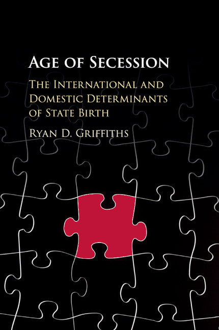 Age of Secession; The International and Domestic Determinants of State Birth (Paperback / softback) 9781316614006