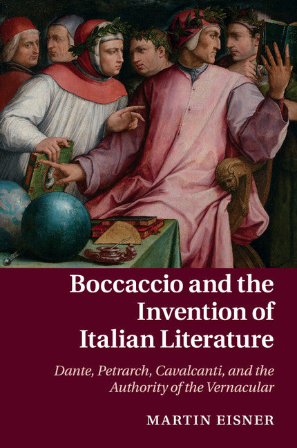 Boccaccio and the Invention of Italian Literature; Dante, Petrarch, Cavalcanti, and the Authority of the Vernacular (Paperback / softback) 9781316619698