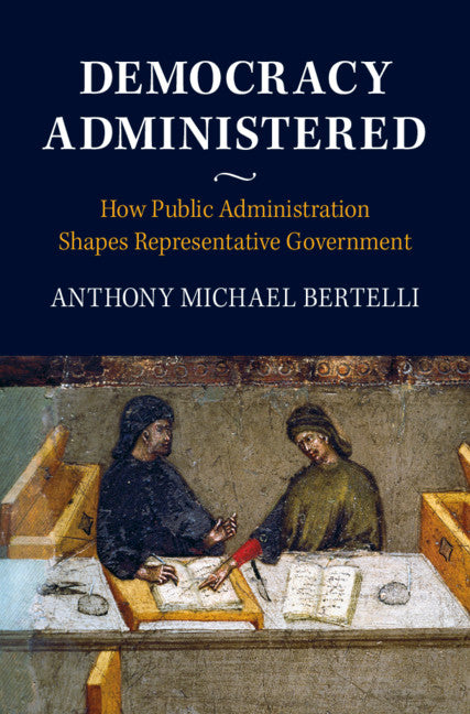 Democracy Administered; How Public Administration Shapes Representative Government (Paperback / softback) 9781316621097