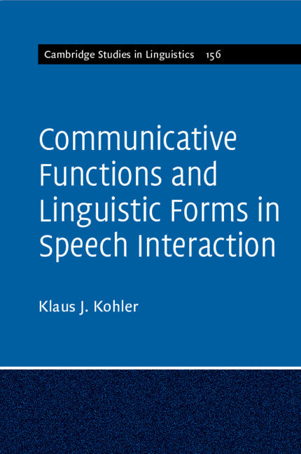 Communicative Functions and Linguistic Forms in Speech Interaction: Volume 156 (Paperback / softback) 9781316621790