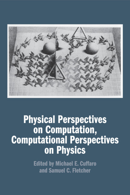 Physical Perspectives on Computation, Computational Perspectives on Physics (Paperback / softback) 9781316622025