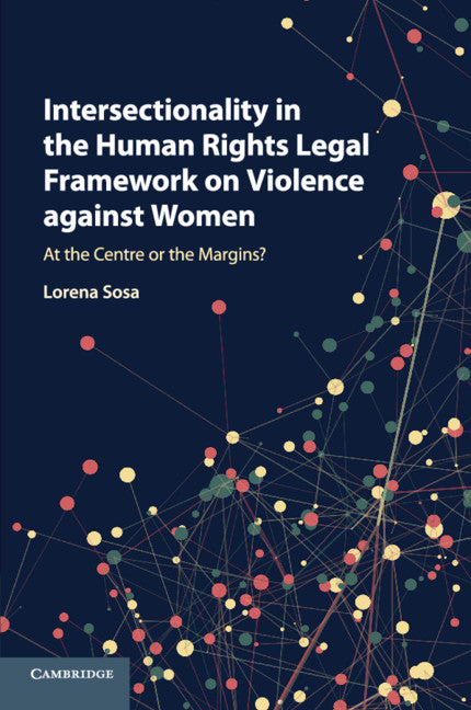 Intersectionality in the Human Rights Legal Framework on Violence against Women; At the Centre or the Margins? (Paperback / softback) 9781316623527