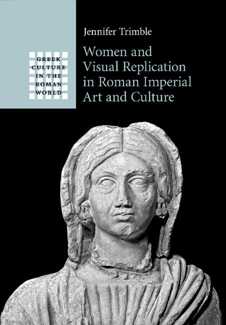 Women and Visual Replication in Roman Imperial Art and Culture (Paperback / softback) 9781316630266