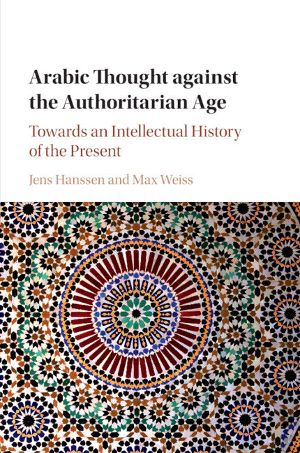 Arabic Thought against the Authoritarian Age; Towards an Intellectual History of the Present (Paperback / softback) 9781316644195