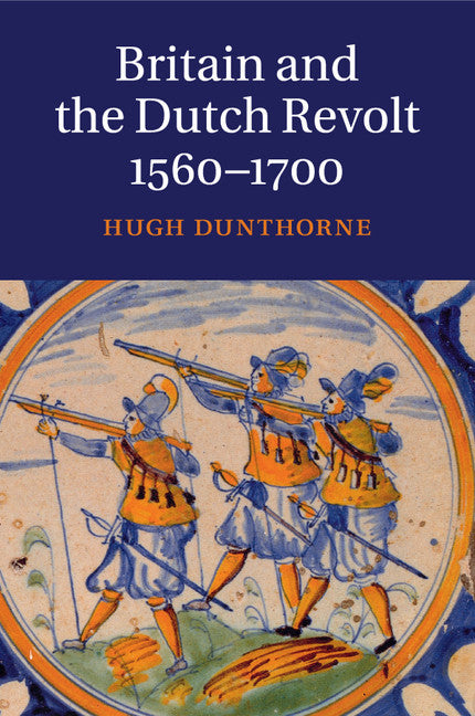 Britain and the Dutch Revolt, 1560–1700 (Paperback / softback) 9781316646694