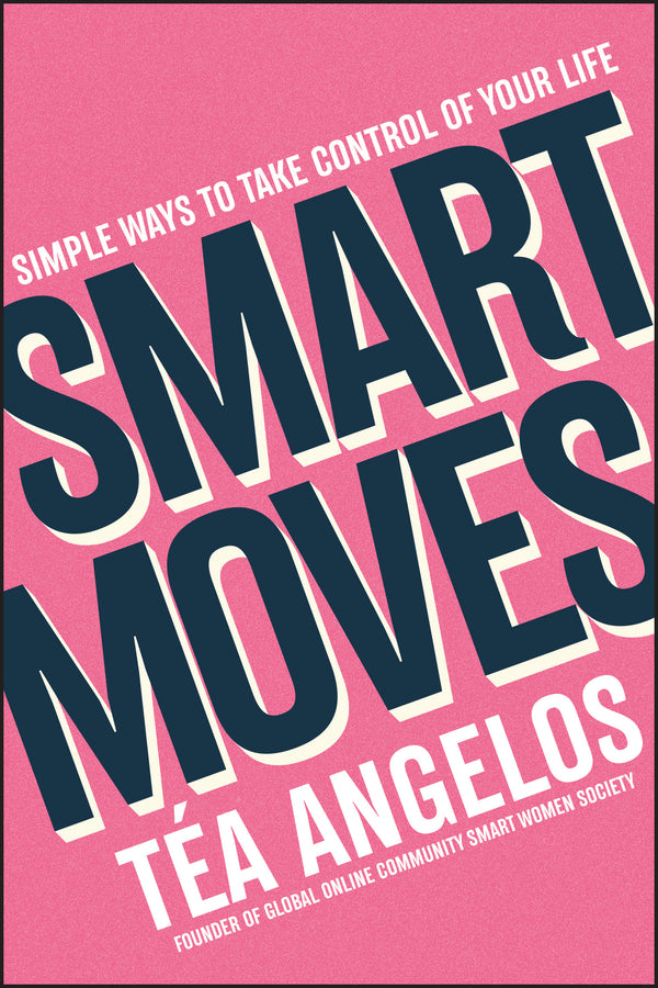 Smart Moves; Simple Ways to Take Control of Your Life – Money, Career, Wellbeing, Love (Paperback / softback) 9781394160471