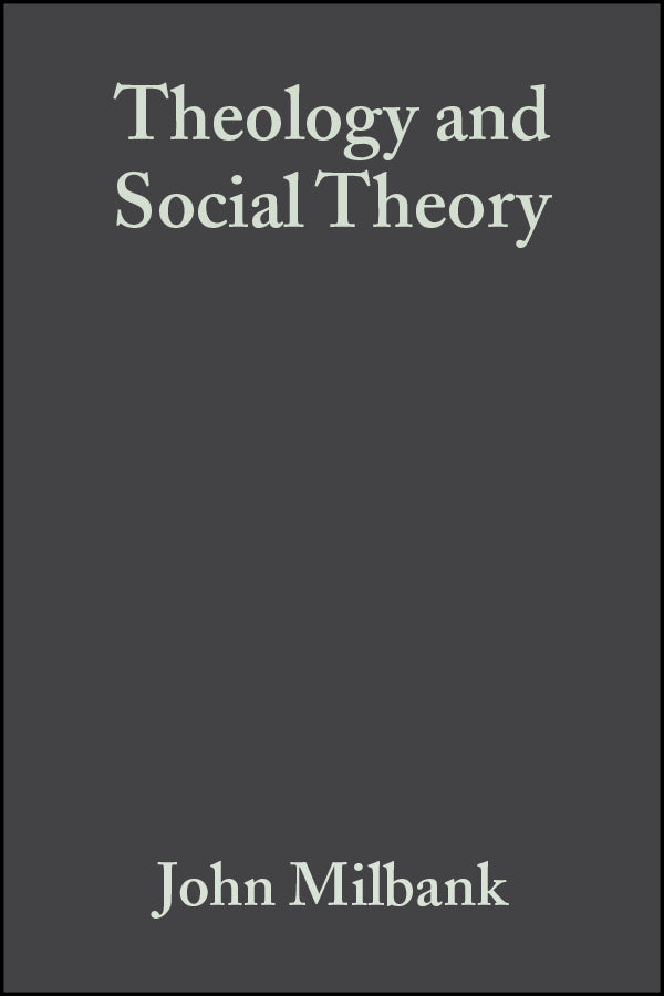 Theology and Social Theory – Beyond Secular Reason 2e (Paperback / softback) 9781405136846