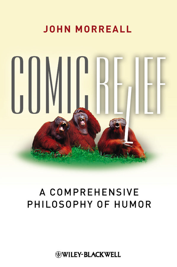 Comic Relief – A Comprehensive Philosophy of Humor (Hardback) 9781405196123