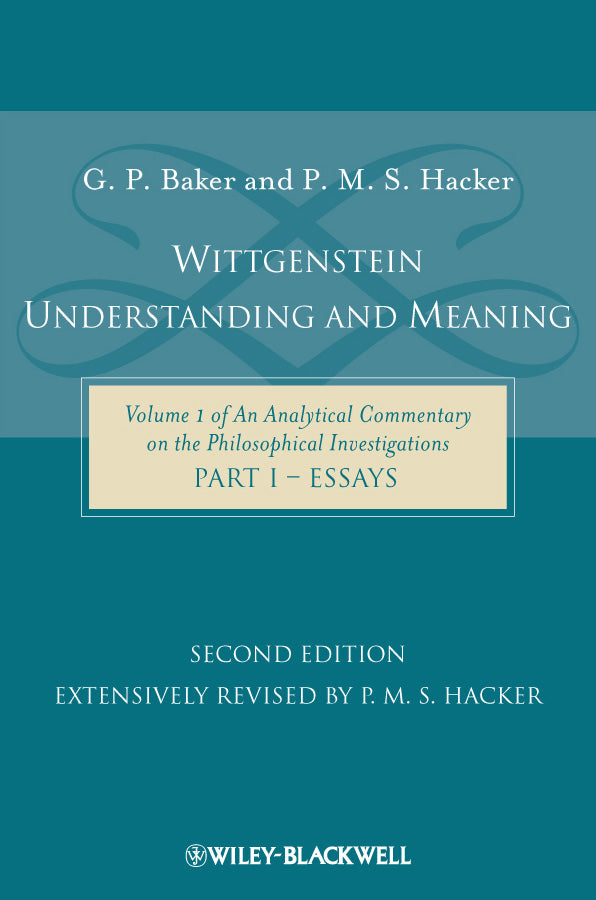 Wittgenstein – Understanding and Meaning – Volume 1 of An Analytical Commentary on the Philosophical Investigations, Part I: Essays 2e (Paperback / softback) 9781405199247