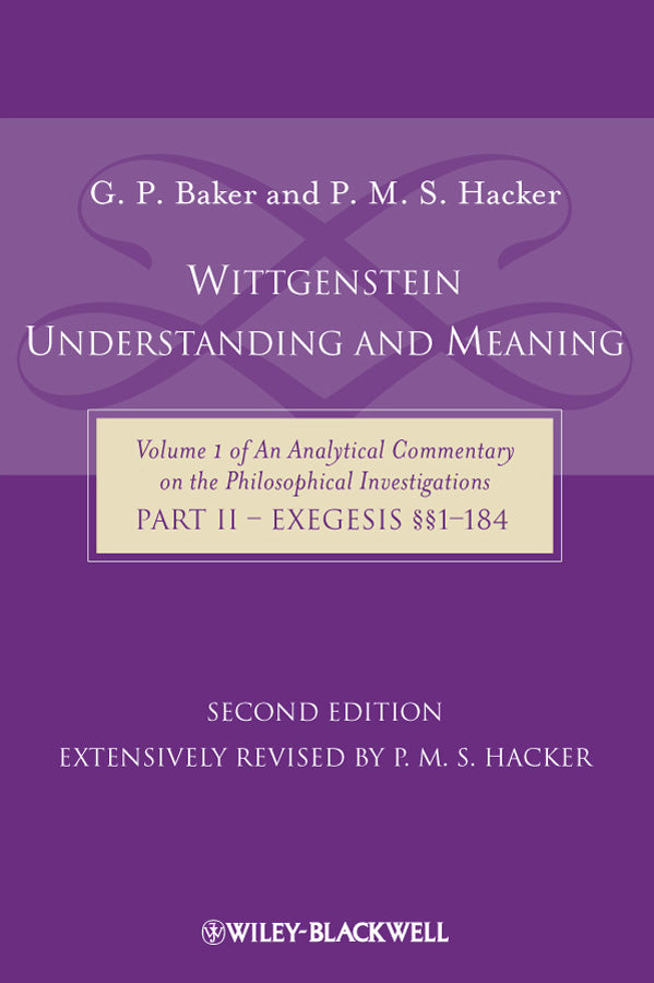 Wittgenstein – Understanding And Meaning 2e – Volume 1 of an Analytical Commentary on the Philosophical Investigations, Part II: Exegesis (Paperback / softback) 9781405199254