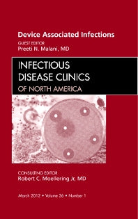Device Associated Infections, An Issue of Infectious Disease Clinics (Hardback) 9781455738793