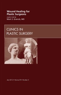 Wound Healing for Plastic Surgeons, An Issue of Clinics in Plastic Surgery (Hardback) 9781455749263