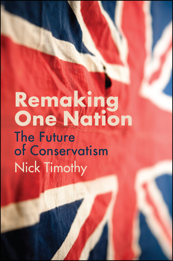Remaking One Nation – The Future of Conservatism (Hardback) 9781509539178