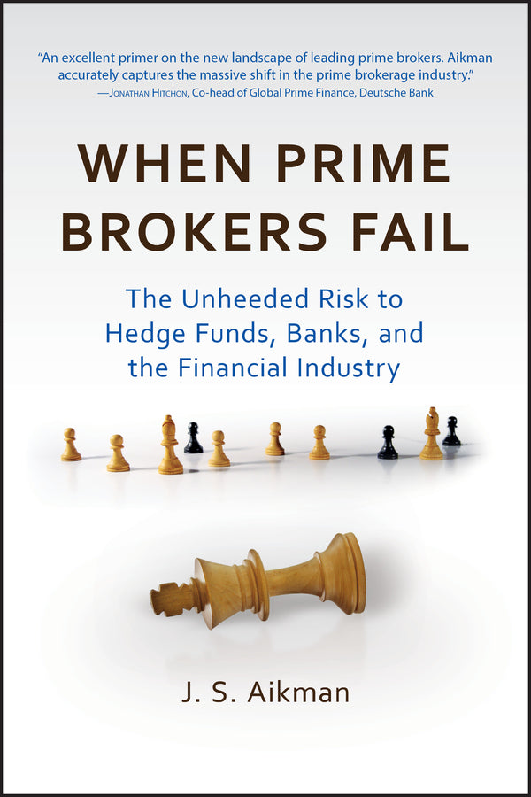 When Prime Brokers Fail – The Unheeded Risk to Hedge Funds Banks and the Financial Industry (Hardback) 9781576603550
